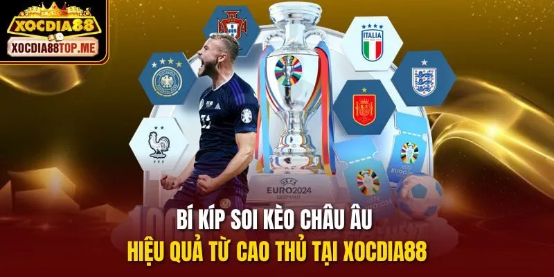 Bí kíp soi Kèo Châu Âu hiệu quả từ cao thủ tại xocdia88