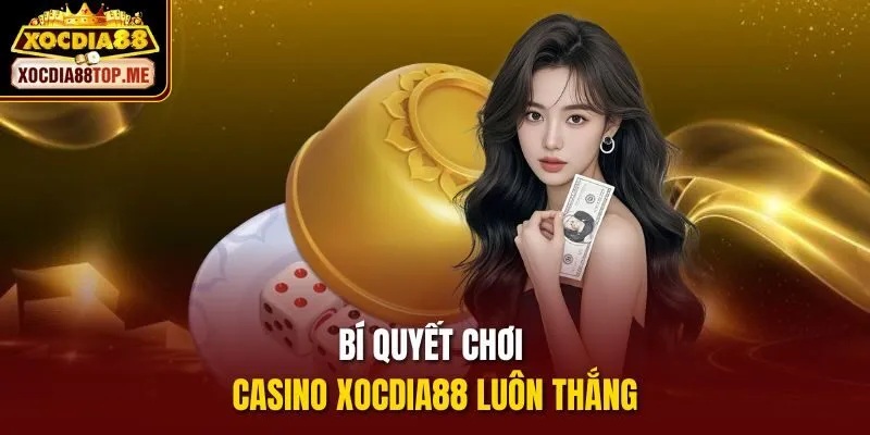 Bí quyết chơi casino xocdia88 luôn thắng