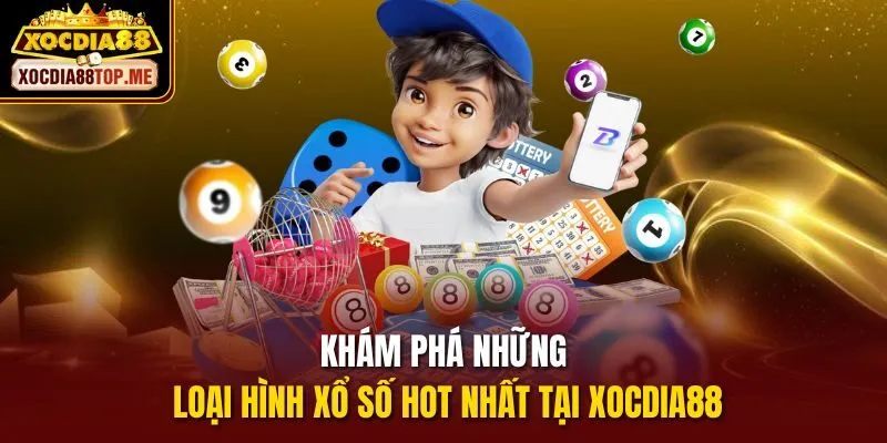 Khám phá những loại hình xổ số hot nhất tại xocdia88
