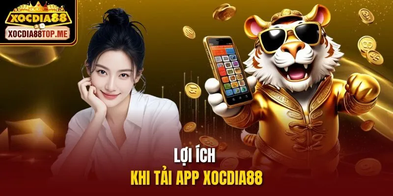 Lợi ích khi tải app xocdia88